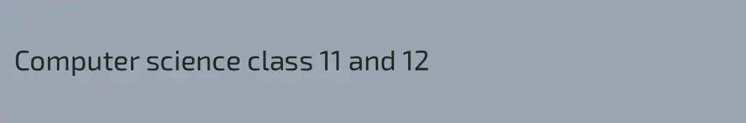 Computer science class 11 and 12 